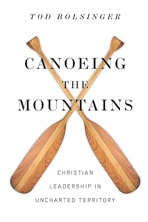 Canoeing The Mountains: Christian Leadership in Uncharted Territory