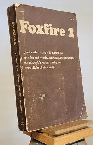 Foxfire 2: Ghost Stories, Spring Wild Plant Foods, Spinning and Weaving, Midwifing, Burial Custom...