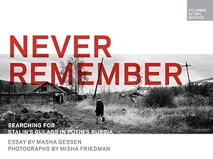 Seller image for Never Remember : Searching for Stalin's Gulags in Putin's Russia for sale by GreatBookPrices