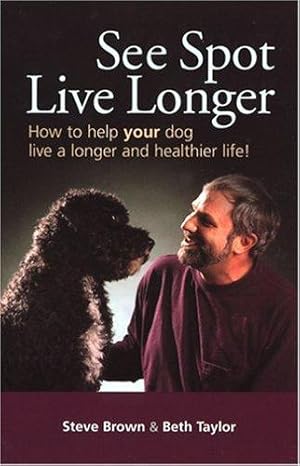 Image du vendeur pour See Spot Live Longer How to Help Your Dog Live a Longer and Healthier Life mis en vente par WeBuyBooks