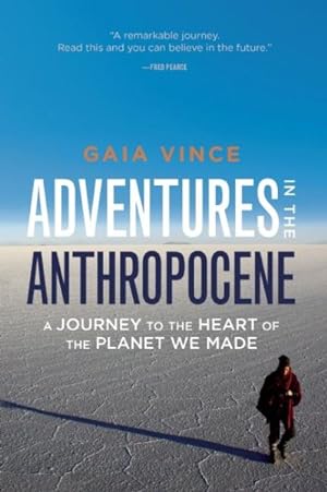 Immagine del venditore per Adventures in the Anthropocene : A Journey to the Heart of the Planet We Made venduto da GreatBookPrices