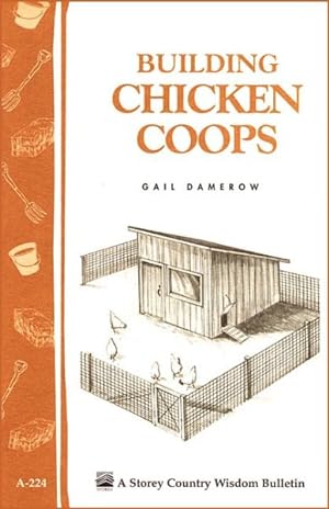 Immagine del venditore per Building Chicken Coops : Storey Country Wisdom Bulletin A-224 venduto da GreatBookPrices