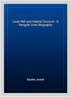 Imagen del vendedor de Louis Riel and Gabriel Dumont : A Penguin Lives Biography a la venta por GreatBookPrices