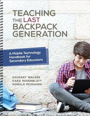 Bild des Verkufers fr Teaching the Last Backpack Generation : A Mobile Technology Handbook for Secondary Educators zum Verkauf von GreatBookPricesUK