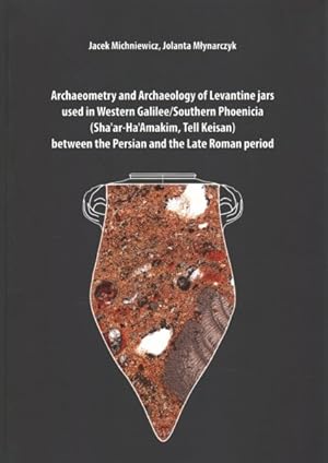 Image du vendeur pour Archaeometry and Archaeology of Levantine Jars Used in Western Galilee/Southern Phoenicia (Sha'ar-Ha'Amakim, Tell Keisan) Between the Persian and the Late Roman Period mis en vente par GreatBookPrices