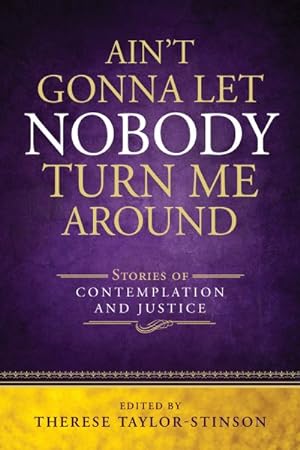 Imagen del vendedor de Ain't Gonna Let Nobody Turn Me Around : Stories of Contemplation and Justice a la venta por GreatBookPrices