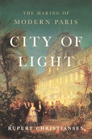 Seller image for City of Light : The Making of Modern Paris for sale by GreatBookPrices