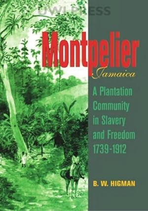 Seller image for Montpelier, Jamaica : A Plantation Community in Slavery and Freedom 1739-1912 for sale by GreatBookPrices