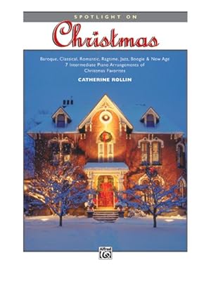 Seller image for Spotlight on Christmas : Baroque, Classical, Romantic, Ragtime, Jazz, Boogie & New Age: 7 Intermediate Piano Arrangement of Christmas Favorites for sale by GreatBookPrices