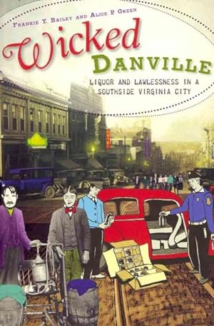 Seller image for Wicked Danville : Liquor and Lawlessness in a Southside Virgina City for sale by GreatBookPrices