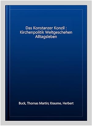 Image du vendeur pour Das Konstanzer Konzil : Kirchenpolitik Weltgeschehen Alltagsleben -Language: german mis en vente par GreatBookPrices