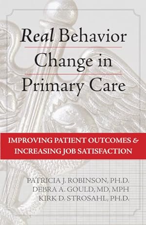 Image du vendeur pour Real Behavior Change in Primary Care : Improving Patient Outcomes & Increasing Job Satisfaction mis en vente par GreatBookPricesUK