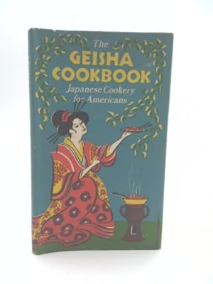 Seller image for The Geisha Cookbook: Japanese Cookery for Americans for sale by ThriftBooksVintage