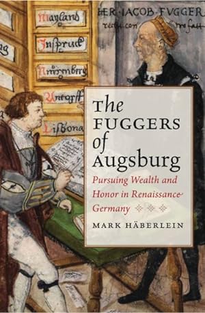 Seller image for The Fuggers of Augsburg : Pursuing Wealth and Honor in Renaissance Germany for sale by GreatBookPrices