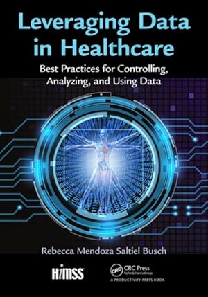 Seller image for Leveraging Data in Healthcare : Best Practices for Controlling, Analyzing, and Using Data for sale by GreatBookPrices