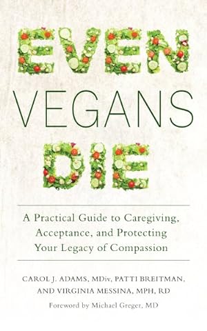 Seller image for Even Vegans Die : A Practical Guide to Caregiving, Acceptance, and Protecting Your Legacy of Compassion for sale by GreatBookPrices