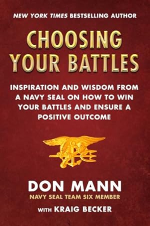 Seller image for Choosing Your Battles : Inspiration and Wisdom from a Navy Seal on How to Win Your Battles and Ensure a Positive Outcome for sale by GreatBookPrices