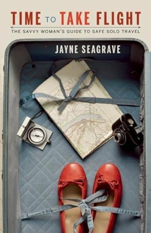 Seller image for Time to Take Flight : The Savvy Woman's Guide to Safe Solo Travel for sale by GreatBookPrices