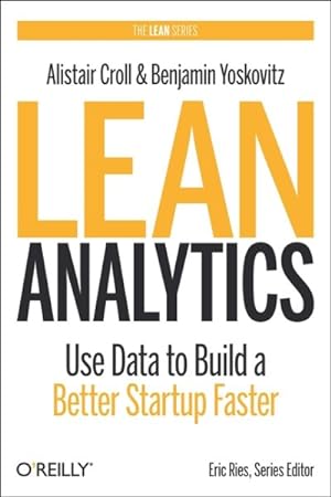 Immagine del venditore per Lean Analytics : Use Data to Build a Better Startup Faster venduto da GreatBookPrices