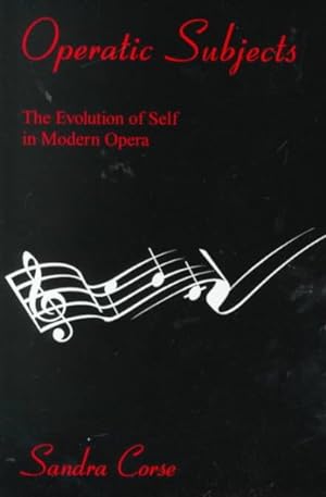 Seller image for Operatic Subjects : The Evolution of Self in Modern Opera for sale by GreatBookPrices