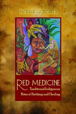Seller image for Red Medicine : Traditional Indigenous Rites of Birthing and Healing for sale by GreatBookPrices
