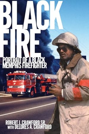 Seller image for Black Fire : Portrait of a Black Memphis Firefighter for sale by GreatBookPrices
