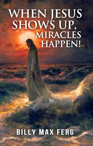 Seller image for When Jesus Shows Up, Miracles Happen! for sale by GreatBookPrices