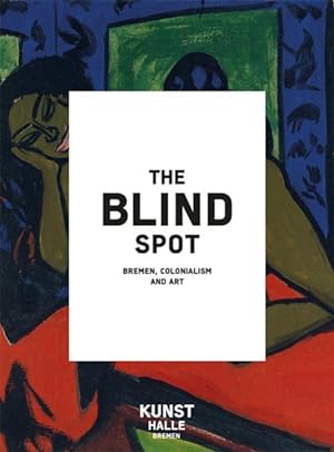 Seller image for Blind Spot : Bremen, Colonialism and Art for sale by GreatBookPrices