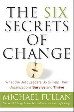Imagen del vendedor de Six Secrets of Change : What the Best Leaders Do to Help Their Organizations Survive and Thrive a la venta por GreatBookPrices