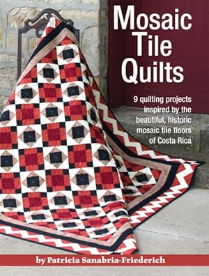 Seller image for Mosaic Tile Quilts : 9 Quilting Projects Inspired by the Beautiful, Historic Tile Floors of Costa Rica for sale by GreatBookPrices