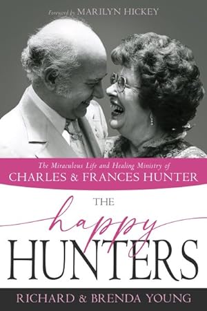 Imagen del vendedor de Happy Hunters : The Miraculous Life and Healing Ministry of Charles & Frances Hunter a la venta por GreatBookPrices