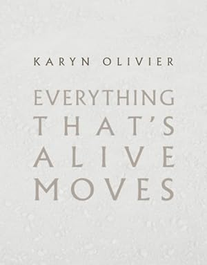 Seller image for Karyn Olivier : Everything That's Alive Moves for sale by GreatBookPrices