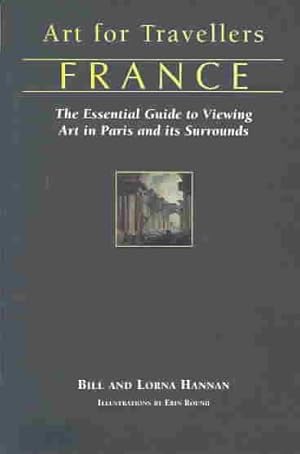 Immagine del venditore per Art for Travellers France : The Essential Guide to Viewing Art in Paris and Its Surrounds venduto da GreatBookPrices