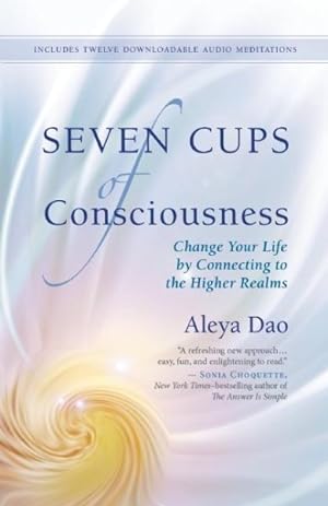 Bild des Verkufers fr Seven Cups of Consciousness : Change Your Life by Connecting to the Higher Realms zum Verkauf von GreatBookPrices