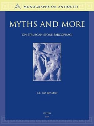 Imagen del vendedor de Myths and More : On Etruscan Stone Sarcophagi C. 350 - C. 200 B.c. a la venta por GreatBookPrices