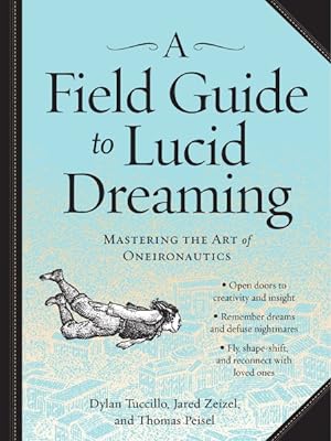 Bild des Verkufers fr Field Guide to Lucid Dreaming : Mastering the Art of Oneironautics zum Verkauf von GreatBookPrices