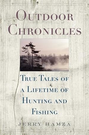 Imagen del vendedor de Outdoor Chronicles : True Tales of a Lifetime of Hunting and Fishing a la venta por GreatBookPrices