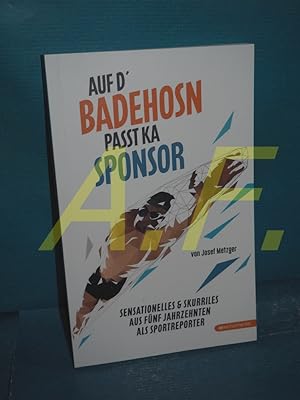 Image du vendeur pour Auf d' Badehosn passt ka Sponsor : Sensationelles & Skurriles aus fnf Jahrzehnten als Sportreporter mis en vente par Antiquarische Fundgrube e.U.