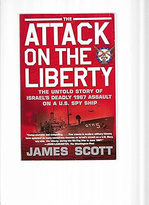 ATTACK ON THE LIBERTY: The Untold Story Of Israel's Deadly 1967 Assault On A U.S. Spy Ship.