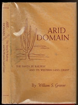 Seller image for ARID DOMAIN The Santa Fe Railway and its Western Land Grant. for sale by Circle City Books