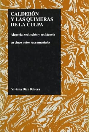 Seller image for Calderon Y Las Quimeras De LA Culpa : Alegoria, Seduccion Y Resistencia En Cinco Autos Sacramentales -Language: Spanish for sale by GreatBookPrices