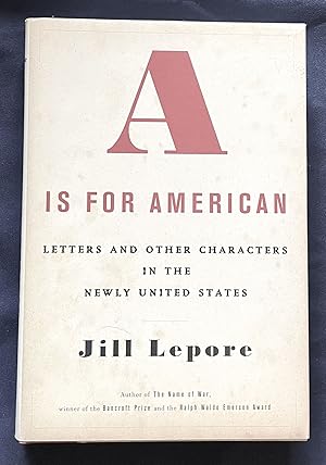 Seller image for A IS FOR AMERICAN; Letters and Other Characters in the Newly Formed United States for sale by Borg Antiquarian