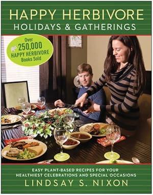 Seller image for Happy Herbivore Holidays & Gatherings : Easy Plant-Based Recipes for Your Healthiest Celebrations and Special Occasions for sale by GreatBookPrices