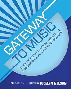 Imagen del vendedor de Gateway to Music: An Introduction to American Vernacular, Western Art, and World Musical Traditions a la venta por GreatBookPrices