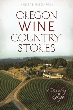 Bild des Verkufers fr Oregon Wine Country Stories : Decoding the Grape zum Verkauf von GreatBookPrices
