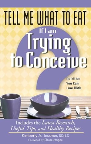 Seller image for Tell Me What to Eat If I Am Trying to Conceive : Nutrition You Can Live With for sale by GreatBookPrices