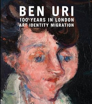 Seller image for Ben Uri : 100 Years in London: Art, Identity, Migration for sale by GreatBookPrices