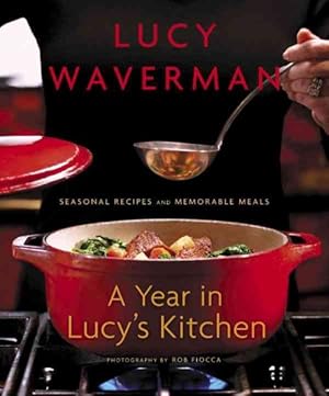 Imagen del vendedor de Year in Lucy's Kitchen : Seasonal Recipes and Memorable Meals a la venta por GreatBookPrices