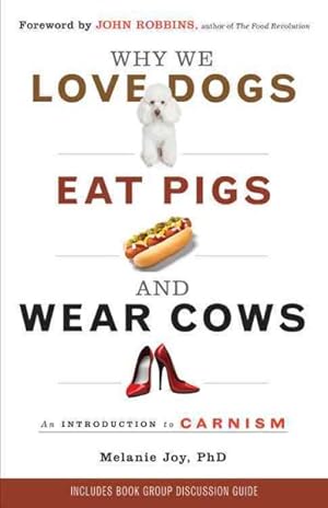 Immagine del venditore per Why We Love Dogs, Eat Pigs, and Wear Cows : An Introduction to Carnism venduto da GreatBookPrices