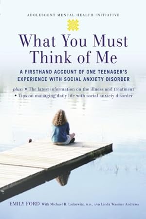 Immagine del venditore per What You Must Think of Me : A Firsthand Account of One Teenager's Experience With Social Anxiety Disorder venduto da GreatBookPrices